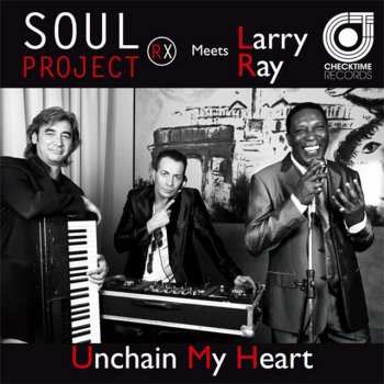 Soul Project Rx feat. Larry Ray Unchain My Heart - Mariospray Remix