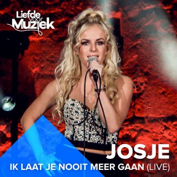 Josje Ik Laat Je Nooit Meer Gaan - Uit Liefde Voor Muziek