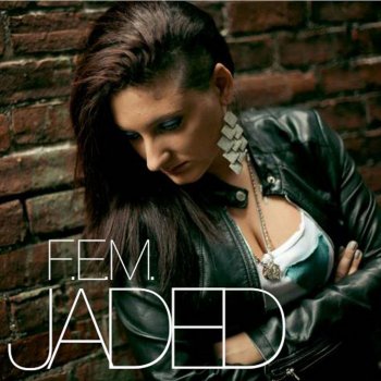 F.E.M. Jaded