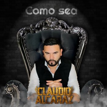 Claudio Alcaraz Como Sea