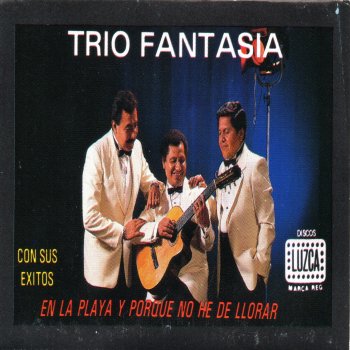 Исполнитель Trio Fantasia, альбом En La Playa Y Porque No He De Llorar