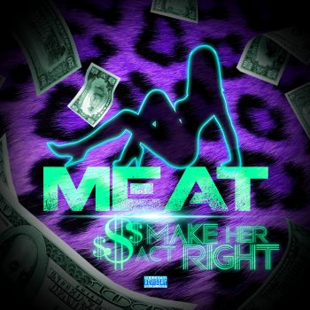 Meat Make Her Act Right