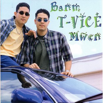 T-Vice Banm T-Vice Mwen