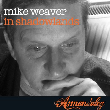 Mike Weaver In Shadowlands - Live