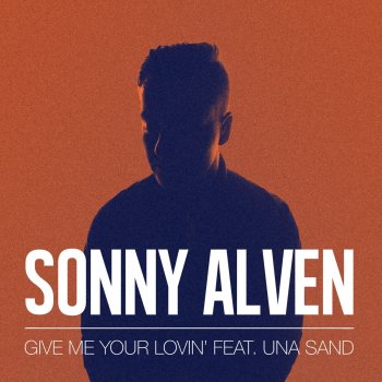 Sonny Alven feat. Una Sand Give Me Your Lovin'