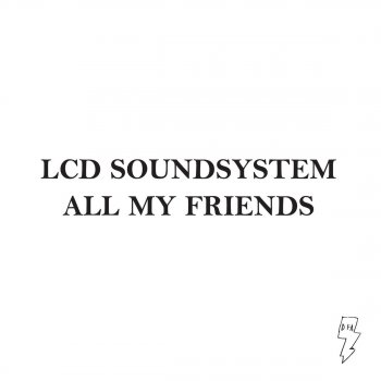 LCD Soundsystem All My Friends (Harvey Mix)