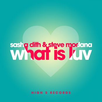 Sasha Dith & Steve Modana What Is Luv (Extended Mix)