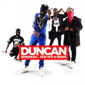 Duncan feat. WTF & Ngane Sengihleli