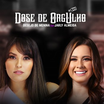 Desejo De Menina Dose de Orgulho (feat. Jarly Almeida)