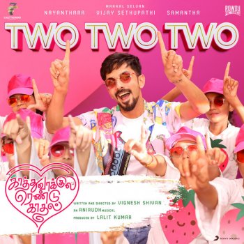 Anirudh Ravichander feat. Sunidhi Chauhan & Sanjana Kalmanje Two Two Two (From "Kaathuvaakula Rendu Kaadhal")