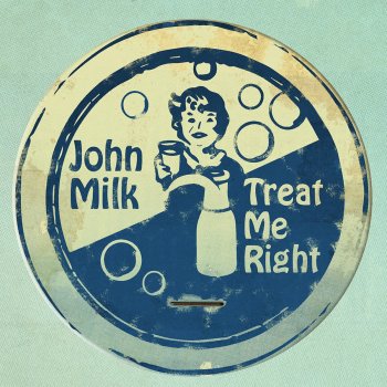 John Milk Treat Me Right