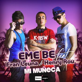 EME BE feat. Fran Leuna & Henry Rou Mi Muñeca - Latin Extended Version