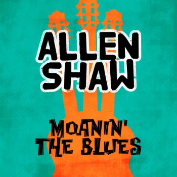 Allen Shaw Moanin' the Blues