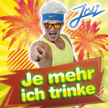 Jöli Je mehr ich trinke