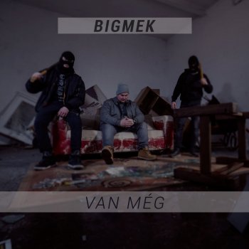 Bigmek Van Még