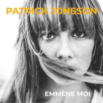 Patrick Jonsson Emmène moi