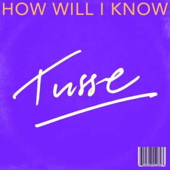 Tusse How Will I Know