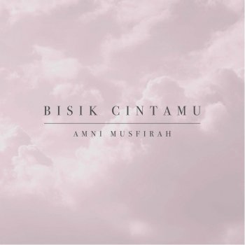 Amni Musfirah Bisik Cintamu