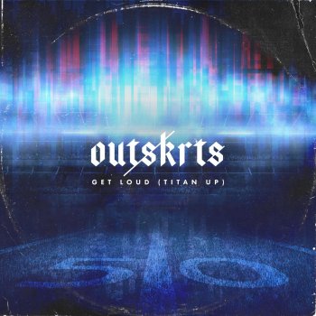 Outskrts Get Loud (Titan Up)