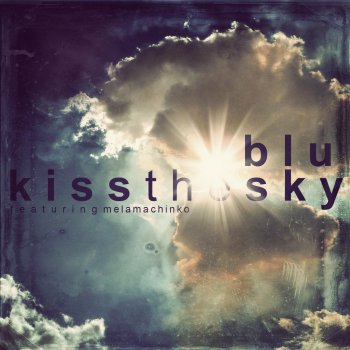 Blu feat. Mela Machinko Kiss the Sky