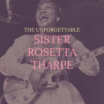 Sister Rosetta Tharpe The Gospel Train