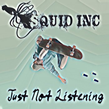 Squid Inc. Just Not Listening
