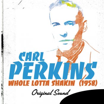 Carl Perkins Whole Lota Shakin' Goin' On