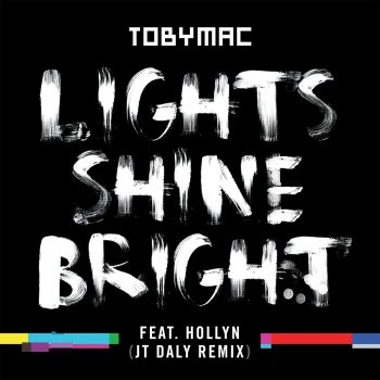 tobyMac feat. Hollyn Lights Shine Bright (JT Daly Remix)