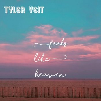 Tyler Veit (Feels Like) Heaven