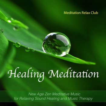 Исполнитель Meditation Relax Club, альбом Healing Meditation - New Age Zen Meditative Music for Relaxing Sound Healing and Music Therapy