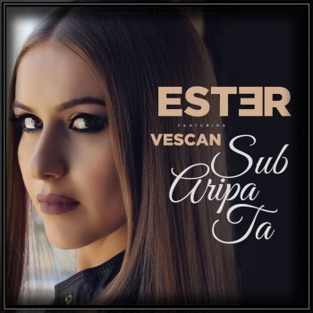 Ester feat. Vescan Sub Aripa ta
