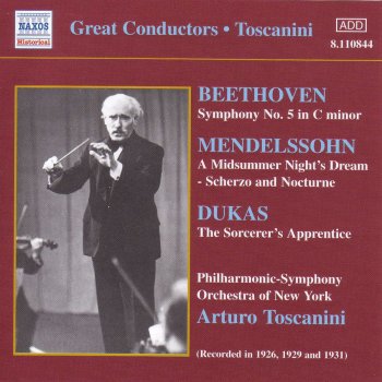 Исполнитель Arturo Toscanini feat. New York Philharmonic, альбом Beethoven: Symphony No. 5 - Mendelssohn: A Midsummer Night's Dream - Dukas: The Sorcerer's Apprentice