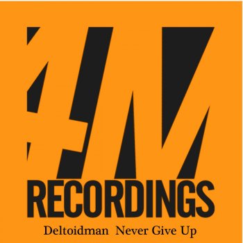 Deltoidman Never Give Up (Original Mix)