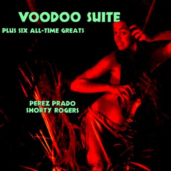 Perez Prado The Voodoo Suite (feat. Shorty Rogers)