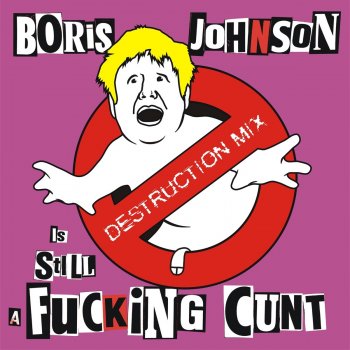 The Kunts Boris Johnson is STILL a Fucking Cunt - Destruction Remix