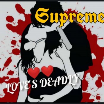 Supreme Love's Deadly