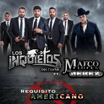 Los Inquietos Del Norte feat. Marco Flores y La Número 1 Banda Jerez Requisito Americano (feat. Marco Flores Y La Numero 1 Banda Jerez)