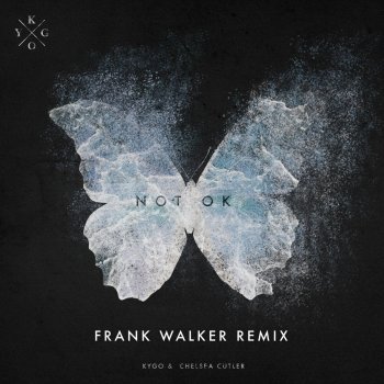 Kygo feat. Chelsea Cutler & Frank Walker Not Ok - Frank Walker Remix