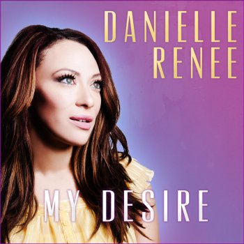 Исполнитель Danielle Renee, альбом My Desire