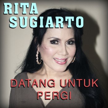 Rita Sugiarto Datang Untuk Pergi