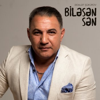 Ədalət Şükürov Biləsən Sən