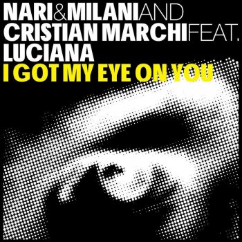 Nari & Milani & Cristian Marchi feat. Luciana I Got My Eye on You (Cristian Marchi & Paolo Sandrini Perfect mix)