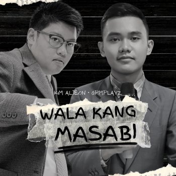 Kim Aljeon WALA KANG MASABI (feat. Gpmplayz)