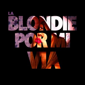 La Blondie Por Mi Via