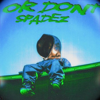 Исполнитель Spadez, альбом Or Don't - Single