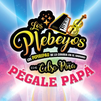 Los Plebeyos feat. Celso Piña Pégale Papá