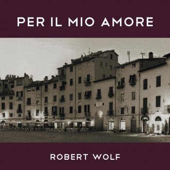 Исполнитель Robert Wolf, альбом Per Il Mio Amore