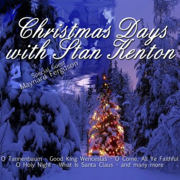 Stan Kenton Christmas Medley: Joy to the World / Away in a Manger / The First Noel / We Wish You a Merry Christmas / Hark! The Herald Angels Sing / Silent Night
