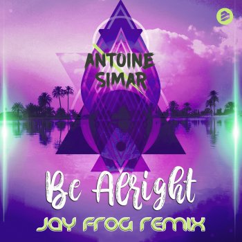 Antoine Simar Be Alright (Jay Frog Extended Remix)