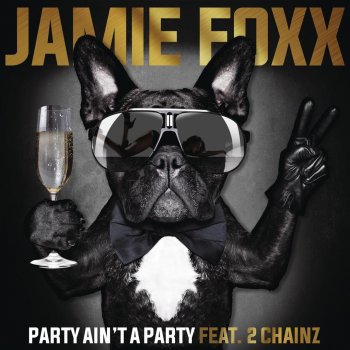 Jamie Foxx feat. 2 Chainz Party Ain’t a Party